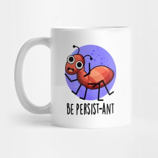 Be Persist-ant Cute Positive Ant Pun Mug